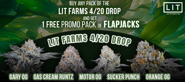 LIT Farms 420 Drop Promo - Buy Any 420 Drop Pack - Get FEM PROMO PACK of Flapjacks