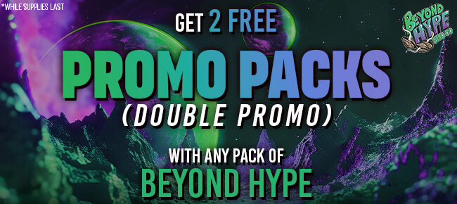 Beyond Hype - Buy Any Pack - Get 2 Random Promo Packs